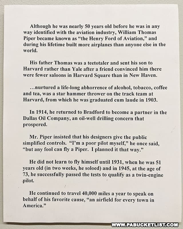 A brief biography of Piper Aircraft Corporation founder William T. Piper, on display at the Piper Aviation Museum in Lock Haven Pennsylvania.
