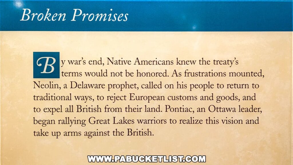 An exhibit panel titled 'Broken Promises' at the Fort Pitt Museum in Pittsburgh, Pennsylvania, describing the aftermath of war where Native Americans realized treaty terms would not be honored. It highlights the response of Neolin, a Delaware prophet, and Pontiac, an Ottawa leader, who urged the return to traditional ways and rallied warriors to oppose British forces.